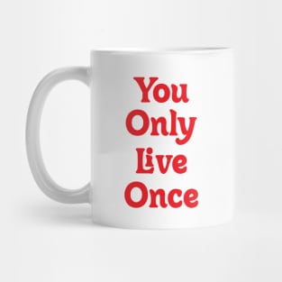 YOU ONLY LIVE ONCE! Mug